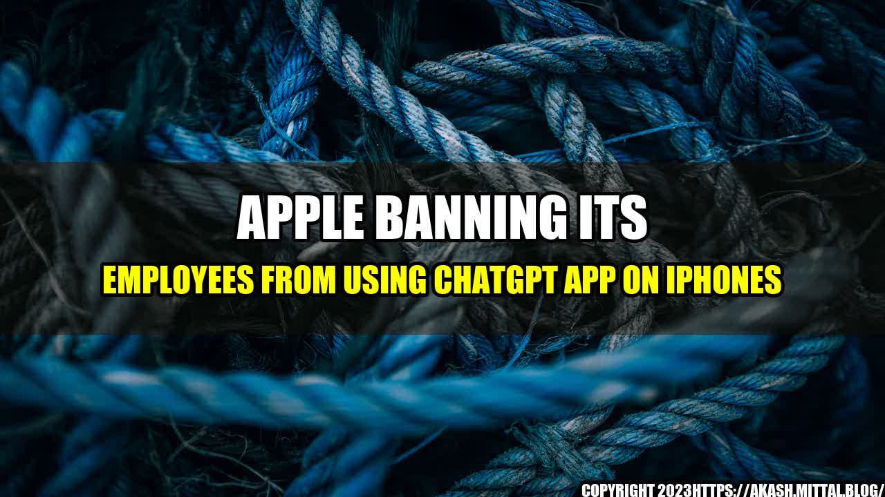Apple Banning Its Employees From Using Chatgpt App On Iphones 