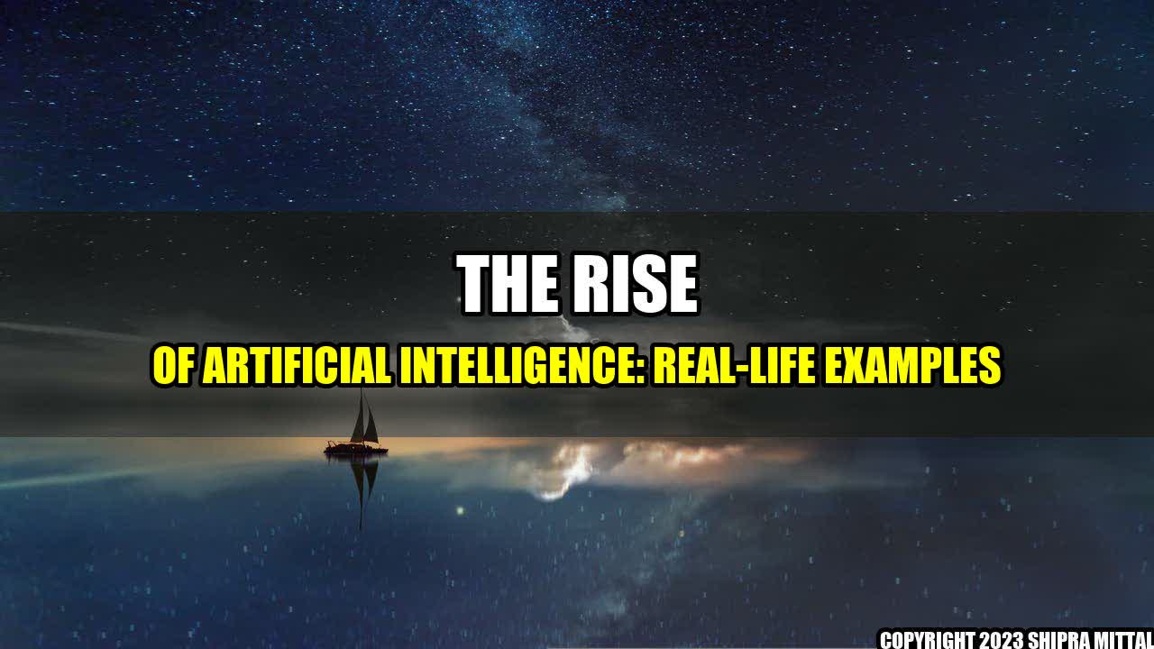 The Rise Of Artificial Intelligence Real Life Examples the-rise-of-artificial-intelligence-real-life-examples